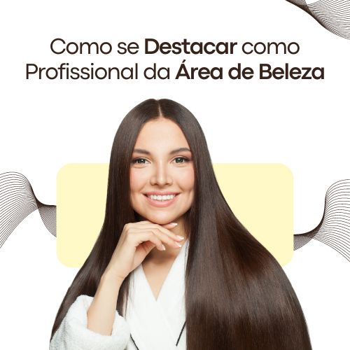 Como se Destacar como Profissional da Área de Beleza: Dicas e Estratégias